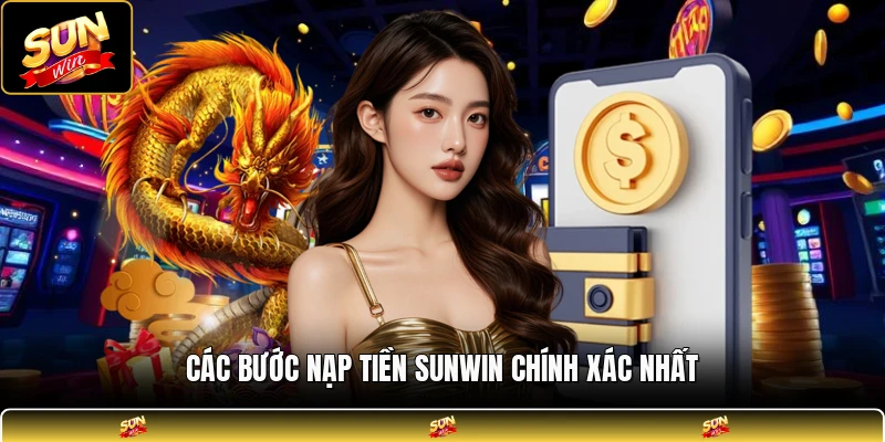 Các bước nạp tiền SUNWIN chính xác nhất