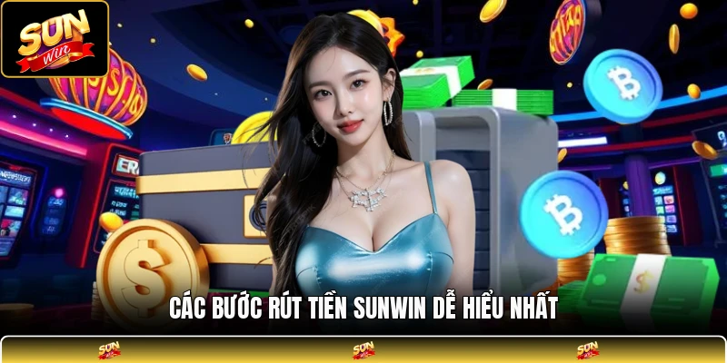 Các bước rút tiền SUNWIN dễ hiểu nhất