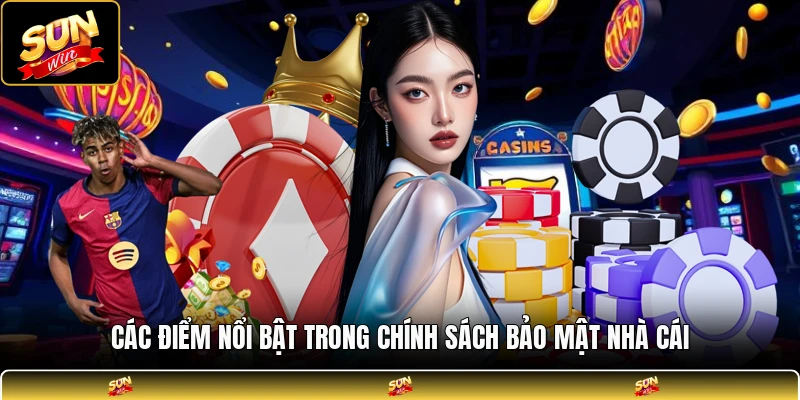 Các điểm nổi bật trong chính sách bảo mật nhà cái