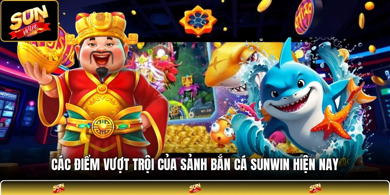 Các điểm vượt trội của sảnh bắn cá SUNWIN hiện nay