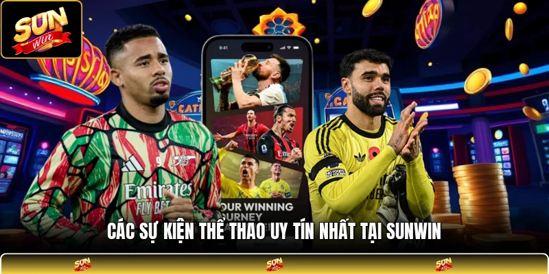 Các sự kiện thể thao uy tín nhất tại SUNWIN