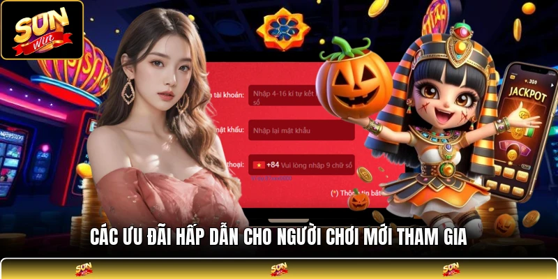 Các ưu đãi hấp dẫn cho người chơi mới tham gia