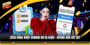 Cách Đăng Nhập SUNWIN Khi Bị Chặn - Hướng Dẫn Chi Tiết