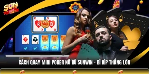 Cách Quay Mini Poker Nổ Hũ SUNWIN - Bí Kíp Thắng Lớn