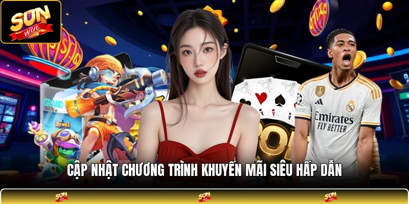 Cập nhật chương trình khuyến mãi siêu hấp dẫn