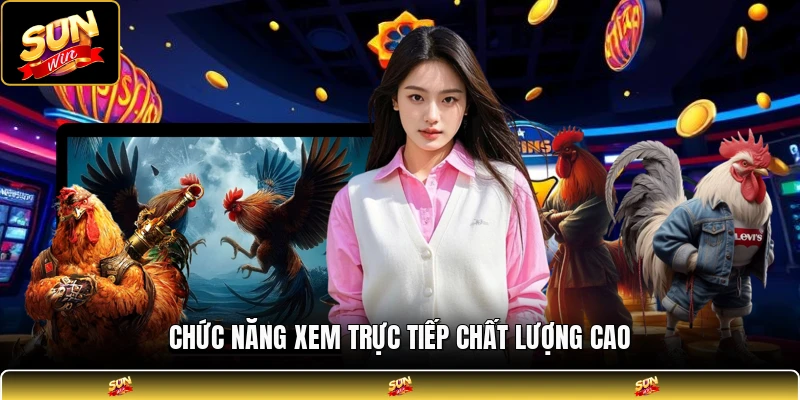 Chức năng xem trực tiếp chất lượng cao
