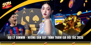Đại Lý SUNWIN - Hướng Dẫn Quy Trình Tham Gia Đối Tác 2026