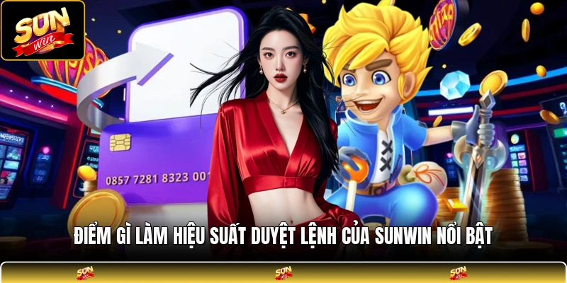 Điểm gì làm hiệu suất duyệt lệnh của SUNWIN nổi bật