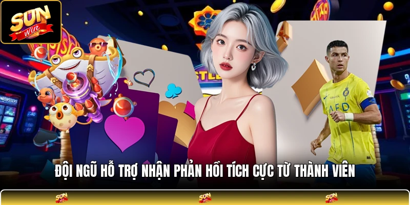 Đội ngũ hỗ trợ nhận phản hồi tích cực từ thành viên