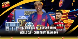 Dự Đoán Kèo Hot Nên Chơi Trong World Cup - Chiến Thuật Thắng Lớn