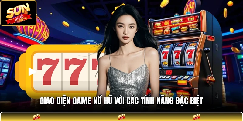 Giao diện game nổ hũ với các tính năng đặc biệt