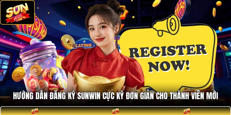 Hướng dẫn đăng ký SUNWIN cực kỳ đơn giản cho thành viên mới