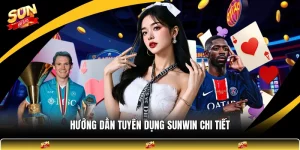 Hướng Dẫn Tuyển Dụng SUNWIN Chi Tiết