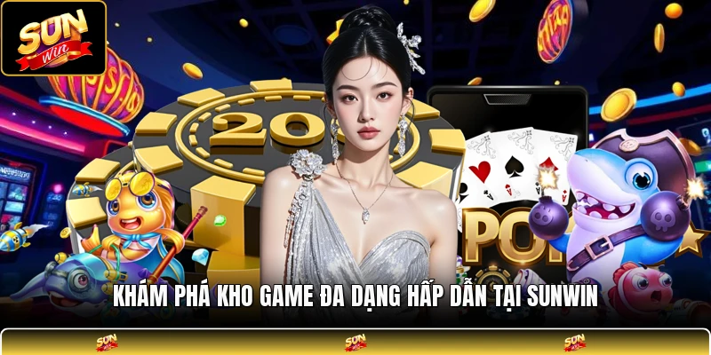 Khám phá kho game đa dạng hấp dẫn tại SUNWIN