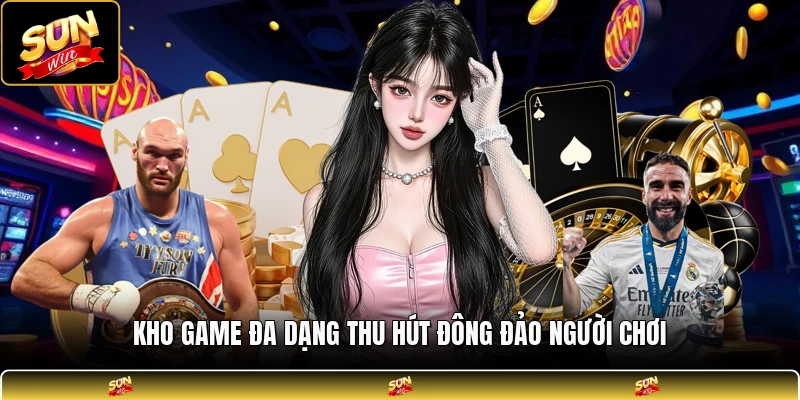 Kho game đa dạng thu hút đông đảo người chơi