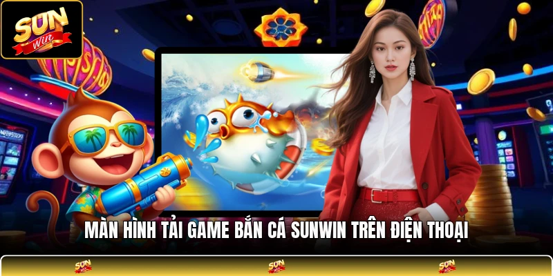Màn hình tải game bắn cá SUNWIN trên điện thoại