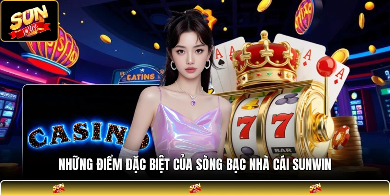 Những điểm đặc biệt của sòng bạc nhà cái SUNWIN