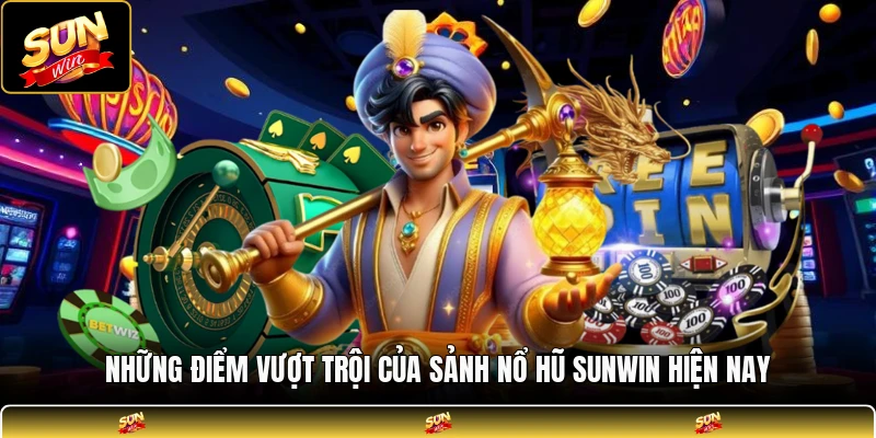 Những điểm vượt trội của sảnh nổ hũ SUNWIN hiện nay
