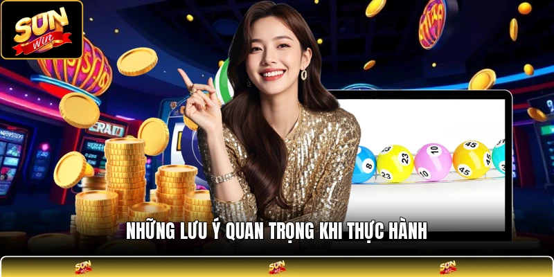 Những lưu ý quan trọng khi thực hành
