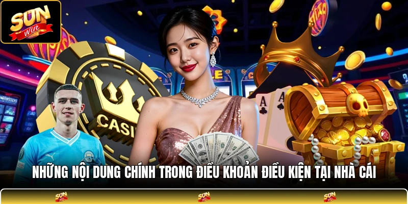Những nội dung chính trong điều khoản điều kiện tại nhà cái