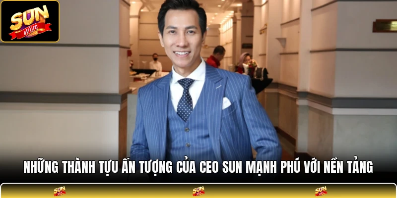 Những thành tựu ấn tượng của CEO Sun Mạnh Phú với nền tảng