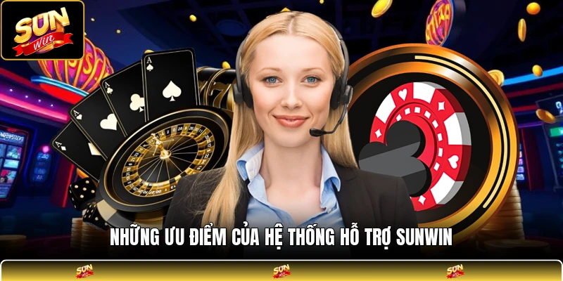 Những ưu điểm của hệ thống hỗ trợ SUNWIN