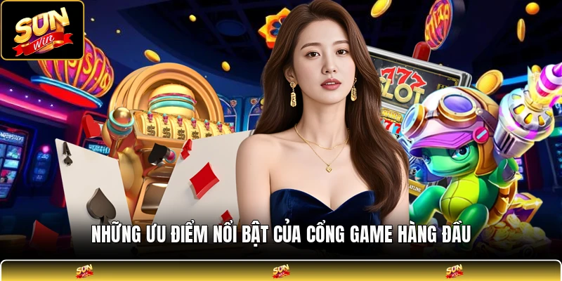 Những ưu điểm nổi bật của cổng game hàng đầu