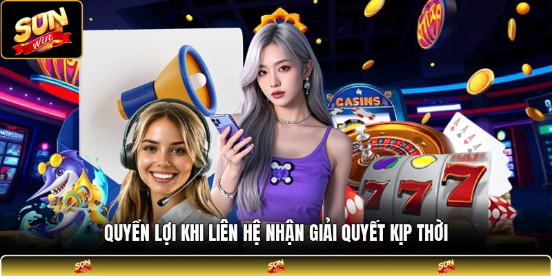 Quyền lợi khi liên hệ nhận giải quyết kịp thời