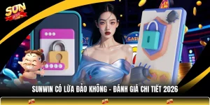 SUNWIN Có Lừa Đảo Không - Đánh Giá Chi Tiết 2026
