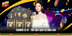 SUNWIN là Gì - Tìm Hiểu Dịch Vụ Đỉnh Cao