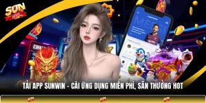 Tải App SUNWIN - Cài Ứng Dụng Miễn Phí, Săn Thưởng HOT