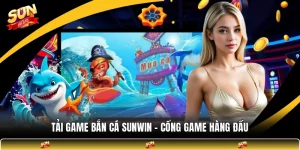 Tải Game Bắn Cá SUNWIN - Cổng Game Hàng Đầu