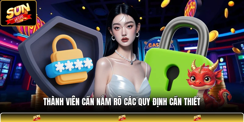 Thành viên cần nắm rõ các quy định cần thiết