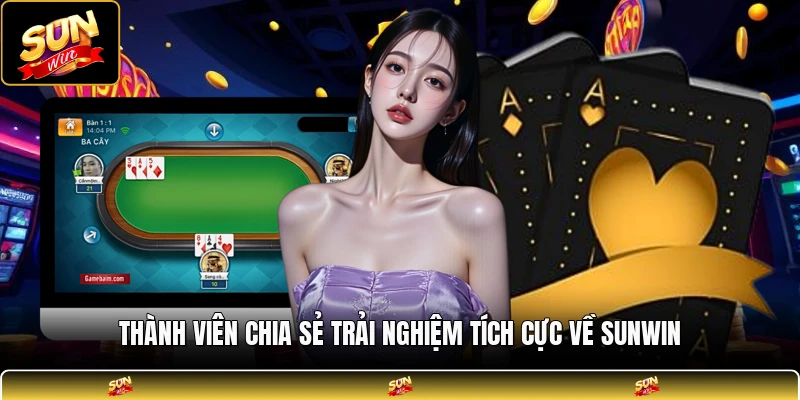 Thành viên chia sẻ trải nghiệm tích cực về SUNWIN