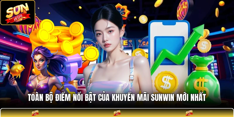 Toàn bộ điểm nổi bật của khuyến mãi SUNWIN mới nhất
