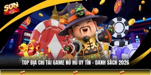 Top Địa Chỉ Tải Game Nổ Hũ Uy Tín - Danh Sách 2026