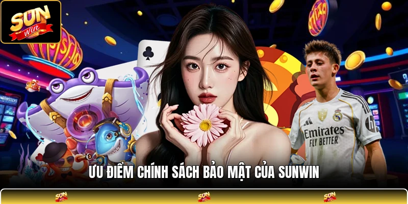 Ưu điểm chính sách bảo mật của SUNWIN