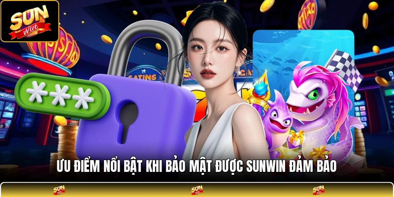 Ưu điểm nổi bật khi bảo mật được SUNWIN đảm bảo